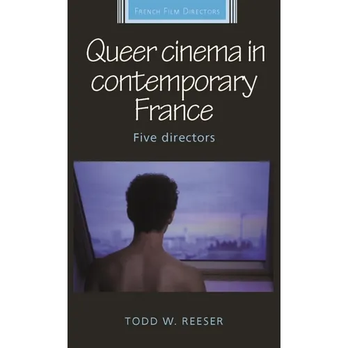 Queer Cinema in Contemporary France: Five Directors
