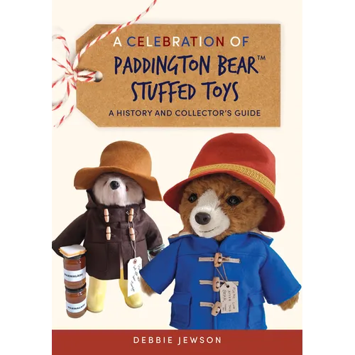A Celebration of Paddington Bear(tm) Stuffed Toys: A History and Collector's Guide