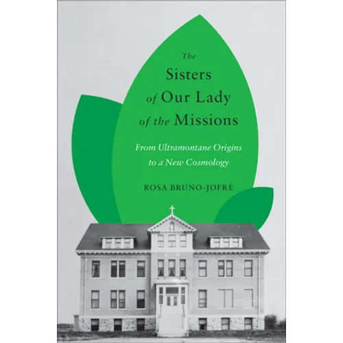 The Sisters of Our Lady of the Missions: From Ultramontane Origins to a New Cosmology