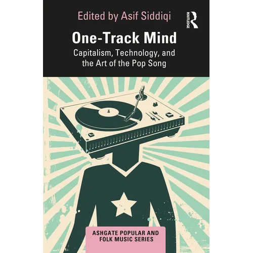 One-Track Mind: Capitalism, Technology, and the Art of the Pop Song