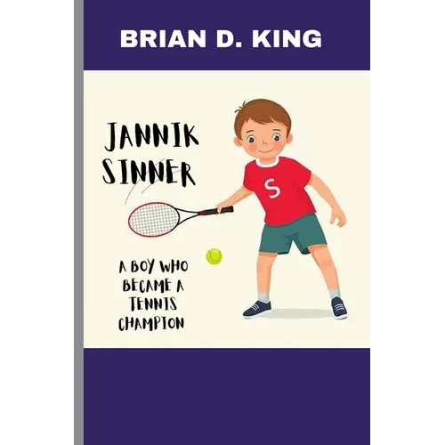 Jannik Sinner: A Boy Who Became a Tennis Champion: A Tennis Star Journey
