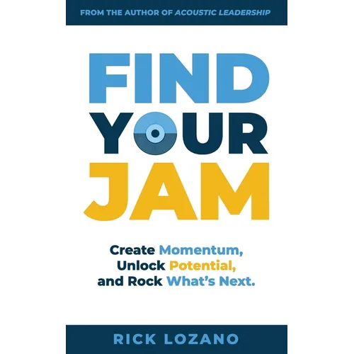 Find Your Jam: Create Momentum, Unlock Potential, and Rock What's Next
