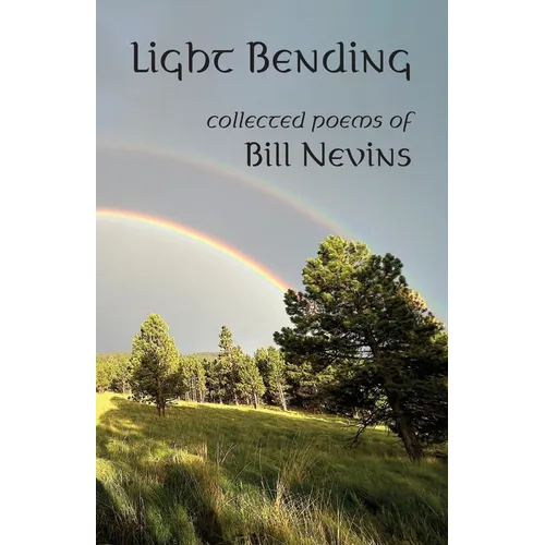 Light Bending: Collected Poems of Bill Nevins