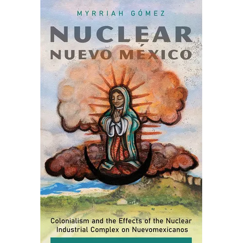 Nuclear Nuevo M騙ico: Colonialism and the Effects of the Nuclear Industrial Complex on Nuevomexicanos