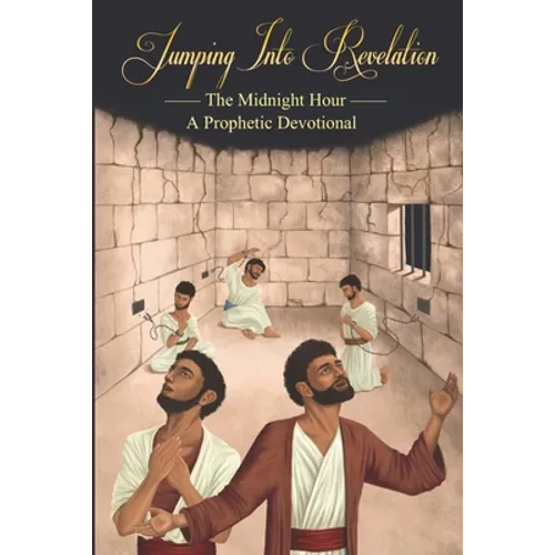 Jumping Into Revelation: The Midnight Hour: A Prophetic Devotional (Black & White Version)