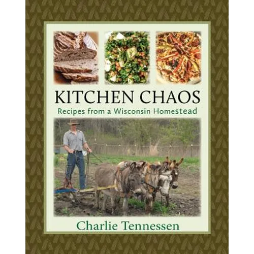 Kitchen Chaos: Recipes from a Wisconsin Homestead