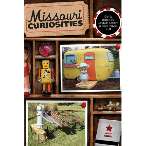 Missouri Curiosities: Quirky Characters, Roadside Oddities & Other Offbeat Stuff