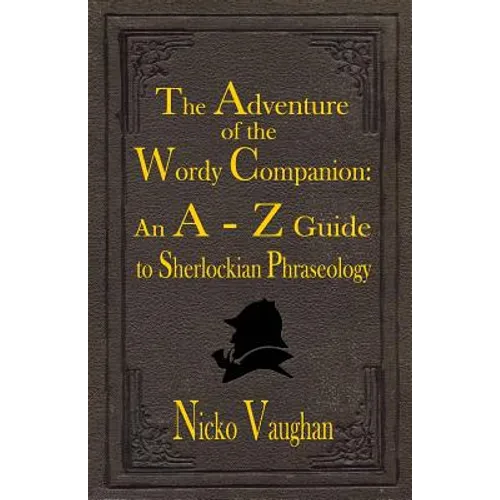 The Adventure of the Wordy Companion: An A-Z guide to Sherlockian Phraseology