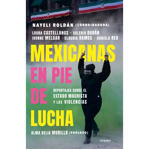 Mexicanas En Pie de Lucha: Pese Al Gobierno Machista, Las Violencias Y El Patriarcado / Mexican Women Ready to Fight: In Spite of a Sexist Government,