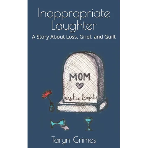 Inappropriate Laughter: A Story About Loss, Grief, and Guilt