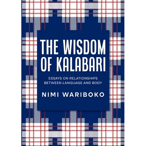 The Wisdom Of Kalabari: Essays On Relationships Between Language And Body