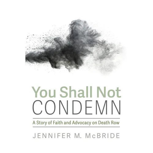 You Shall Not Condemn: A Story of Faith and Advocacy on Death Row