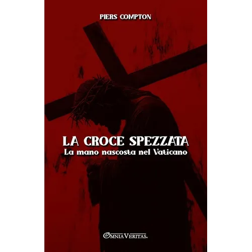 La croce spezzata: La mano nascosta nel Vaticano