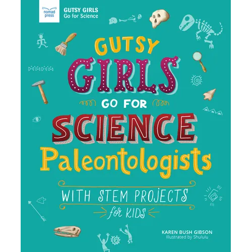 Gutsy Girls Go for Science: Paleontologists: With STEM Projects for Kids