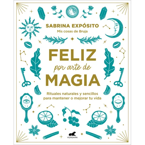 Feliz Por Arte de Magia: Rituales Naturales Y Sencillos Para Mejorar Tu Vida / Magically Happy: Simple, Natural Rituals to Improve Your Life