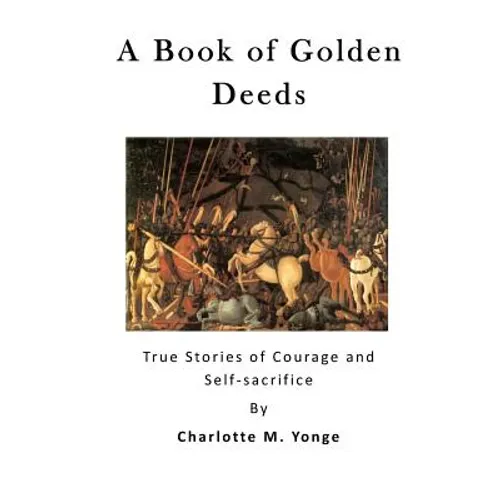 A Book of Golden Deeds: True Stories of Courage and Self-Sacrifice