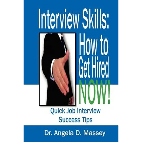 Interview Skills: How to Get Hired NOW!: Quick Job Interview Success Tips