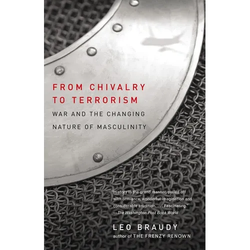 From Chivalry to Terrorism: War and the Changing Nature of Masculinity