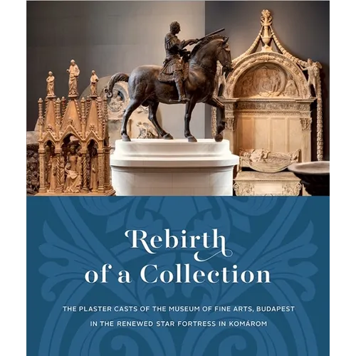 Rebirth of a Collection: The Plaster Casts of the Museum of Fine Arts, Budapest in the Renewed Star Fortress in Komárom