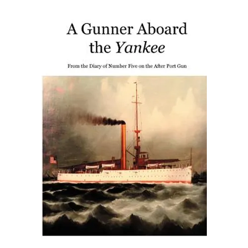 A Gunner Aboard the Yankee: From the Diary of Number Five on the After Port Gun