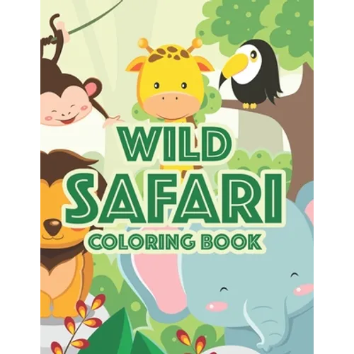 Wild Safari Coloring Book: Designs Of Savannah Animals To Color, Kids Coloring Activity Journal Of Wild Animals
