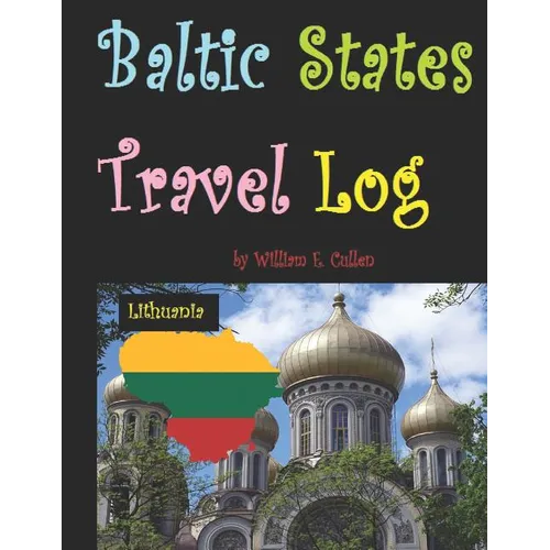 Baltic States Travel Log: Come See Estonia and Tallinn, Latvia and Riga, and Lithuania and Vilnius. Proud Independent Nations.