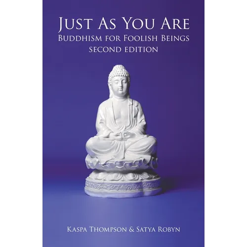 Just As You Are: Buddhism for Foolish Beings
