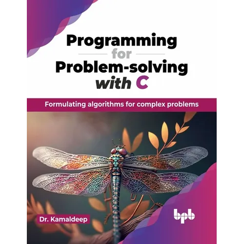 Programming for Problem-solving with C: Formulating algorithms for complex problems (English Edition)