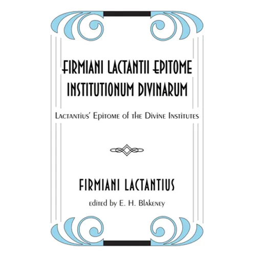 Firmiani Lactantii Epitome Institutionum Divinarum