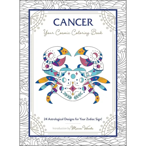 Cancer: Your Cosmic Coloring Book: 24 Astrological Designs for Your Zodiac Sign!