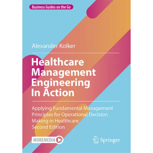 Healthcare Management Engineering in Action: Applying Fundamental Management Principles for Operational Decision Making in Healthcare