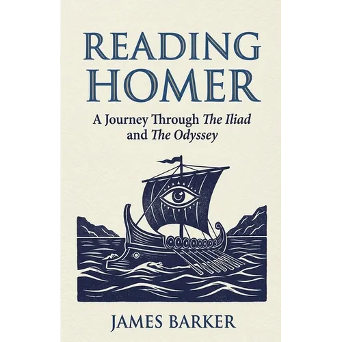 Reading Homer: A Journey Through The Iliad and The Odyssey