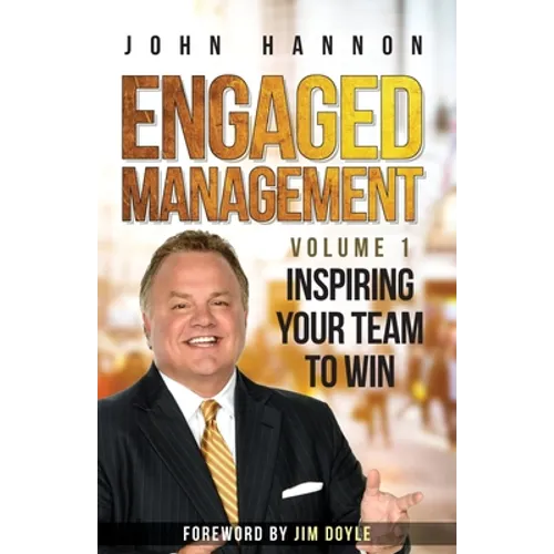 Engaged Management Volume 1: Inspiring Your Team To Win