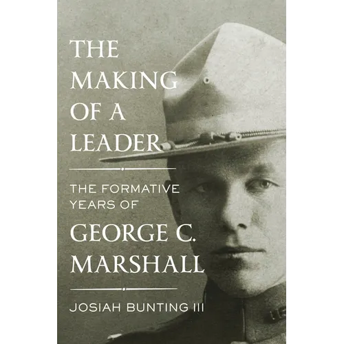 The Making of a Leader: The Formative Years of George C. Marshall