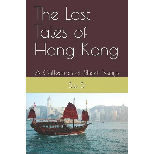 The Lost Tales of Hong Kong: A Collection of Short Essays