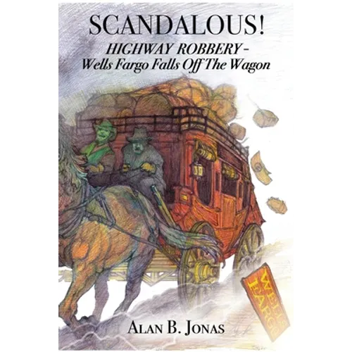 Scandalous!: Highway Robbery - Wells Fargo Falls Off the Wagon