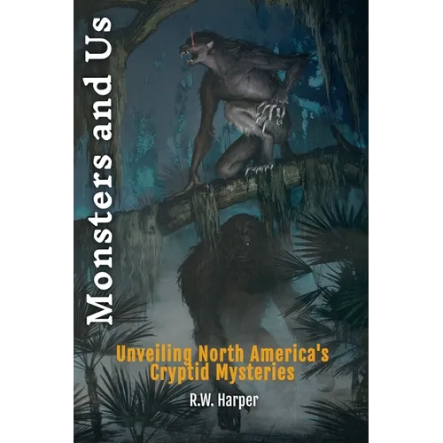 Monsters and Us: Unveiling North America's Cryptid Mysteries
