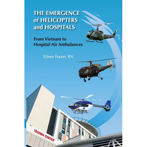 The Emergence of Helicopters and Hospitals: From Vietnam to Hospital Air Ambulances