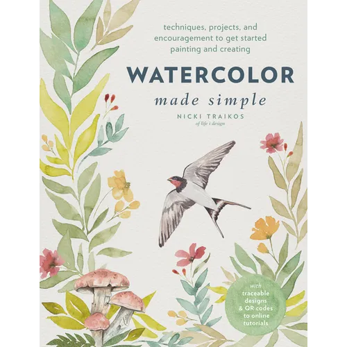 Watercolor Made Simple: Techniques, Projects, and Encouragement to Get Started Painting and Creating - With Traceable Designs and Qr Codes to Online T