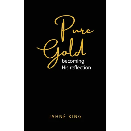 Pure Gold: Becoming His Reflection