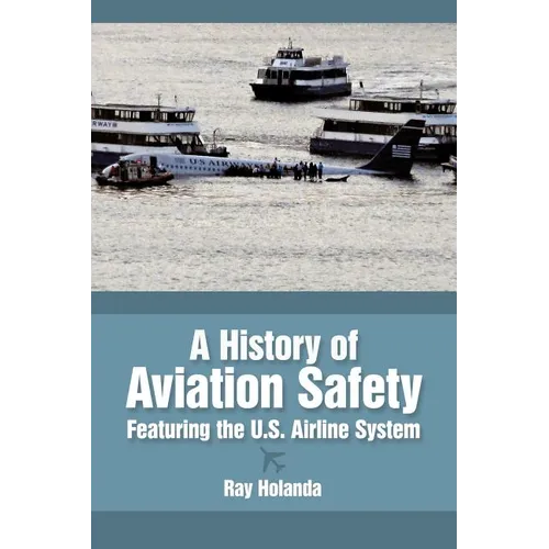 A History of Aviation Safety: Featuring the U.S. Airline System