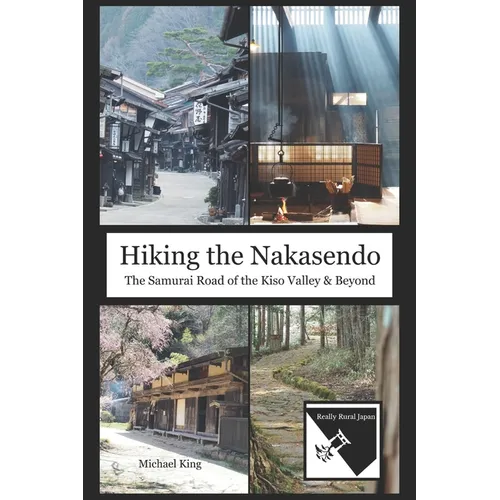 Hiking the Nakasendo: The Samurai Road of the Kiso Valley and Beyond
