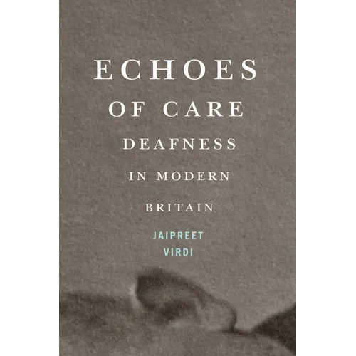Echoes of Care: Deafness in Modern Britain Volume 65
