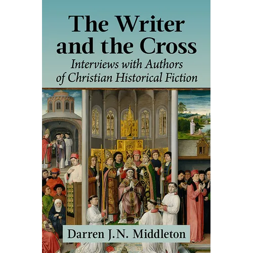 The Writer and the Cross: Interviews with Authors of Christian Historical Fiction