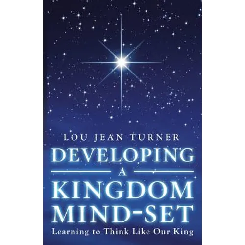 Developing a Kingdom Mind-Set: Learning to Think Like Our King