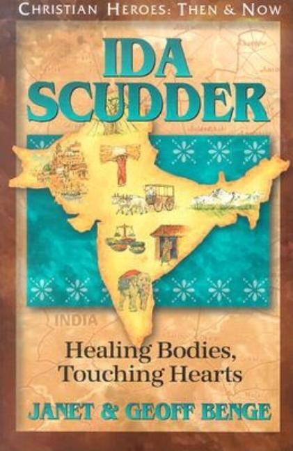 Ida Scudder: Healing Bodies, Touching Hearts (Christian Heroes: Then and Now) Book