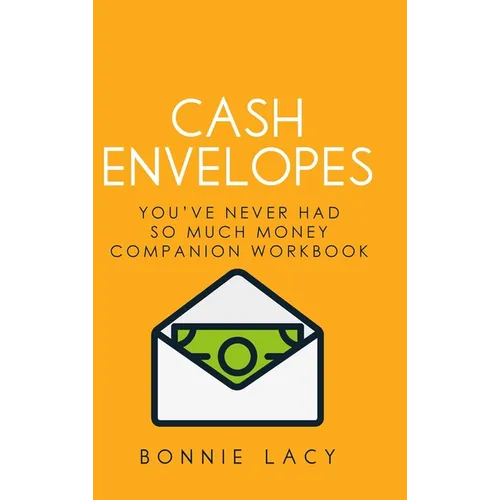 Cash Envelopes: You've Never Had So Much Money Companion Workbook: You've Never Had So Much Money Companion Workbook