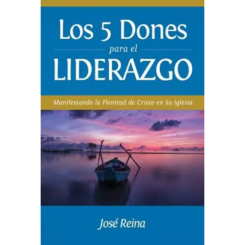 Los 5 Dones Para el Liderazgo: Manifestando la Plenitud de Cristo en Su Iglesia