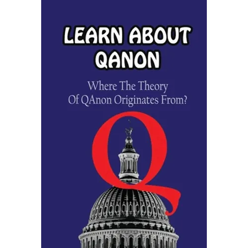 Learn About Qanon: Where The Theory Of QAnonOriginates From?