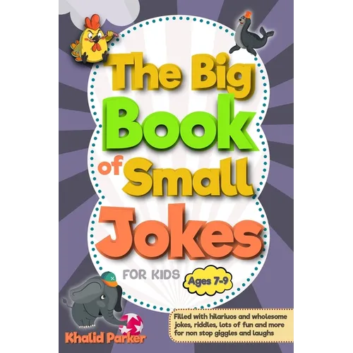 The Big Book Of Small Jokes: Silly Jokes For kids ages 7-9, A Fun Filled Laugh Out Adventure